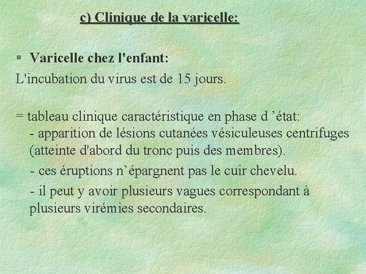 c) Clinique de la varicelle: § Varicelle chez l'enfant: L'incubation du virus est de