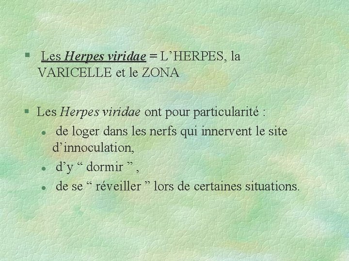 § Les Herpes viridae = L’HERPES, la VARICELLE et le ZONA § Les Herpes