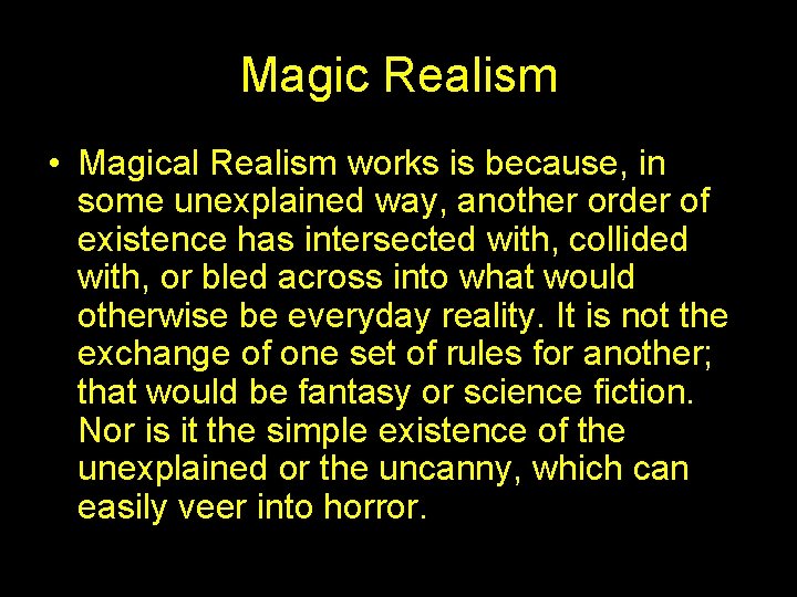 Magic Realism • Magical Realism works is because, in some unexplained way, another order