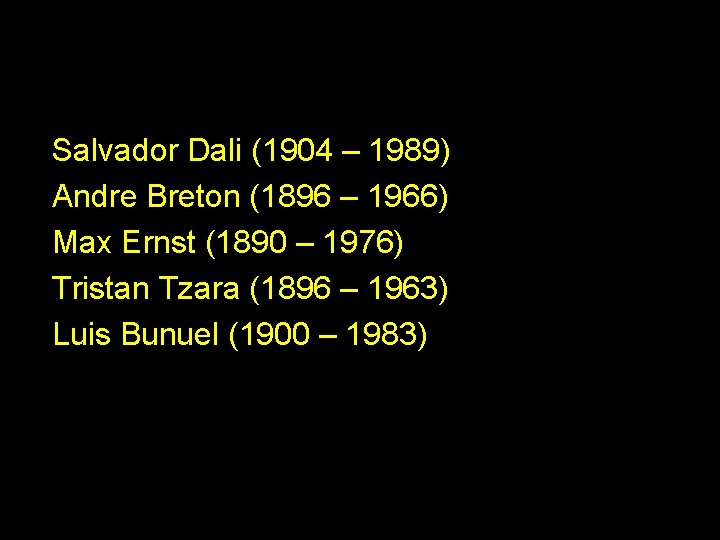 Salvador Dali (1904 – 1989) Andre Breton (1896 – 1966) Max Ernst (1890 –