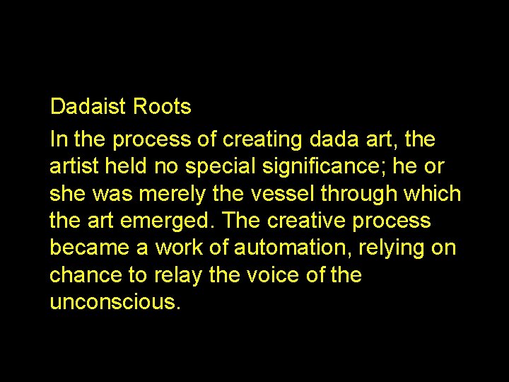 Dadaist Roots In the process of creating dada art, the artist held no special