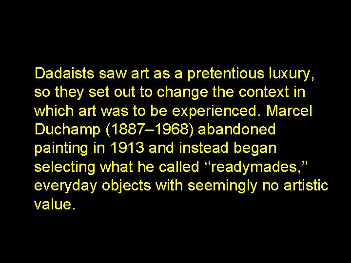 Dadaists saw art as a pretentious luxury, so they set out to change the