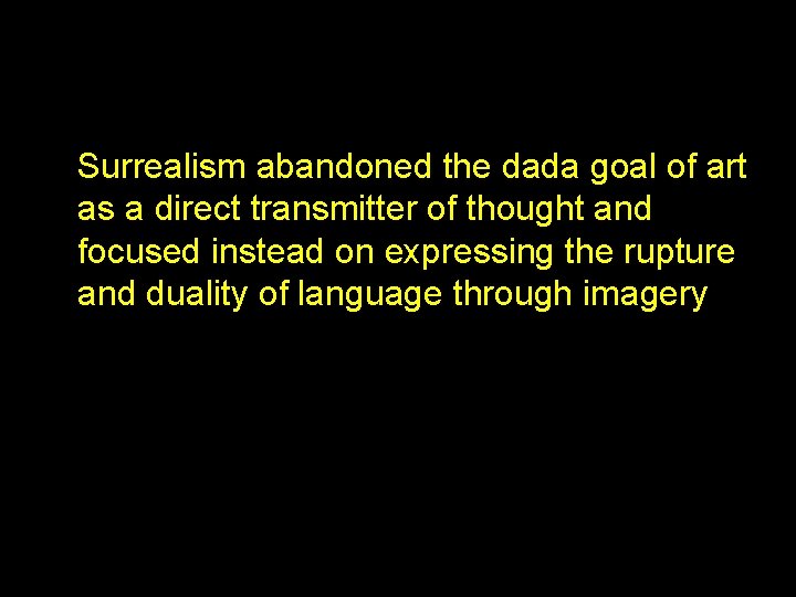 Surrealism abandoned the dada goal of art as a direct transmitter of thought and