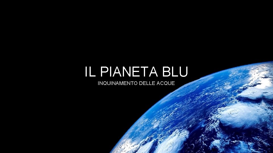 IL PIANETA BLU INQUINAMENTO DELLE ACQUE 