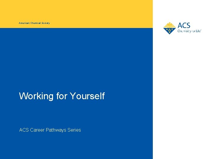 American Chemical Society Working for Yourself ACS Career Pathways Series 