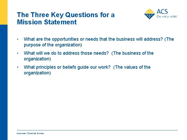 The Three Key Questions for a Mission Statement • What are the opportunities or