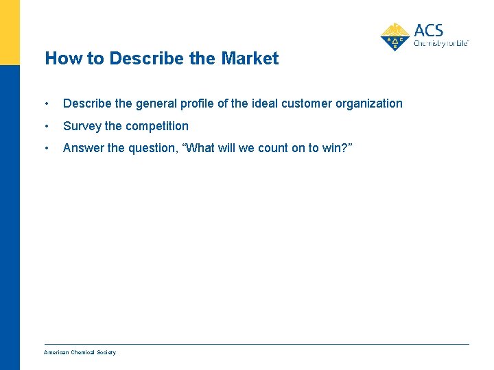 How to Describe the Market • Describe the general profile of the ideal customer