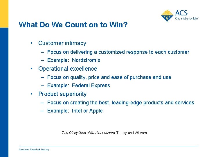 What Do We Count on to Win? • Customer intimacy – Focus on delivering