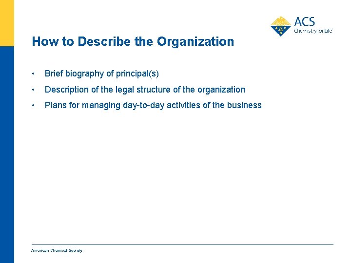 How to Describe the Organization • Brief biography of principal(s) • Description of the