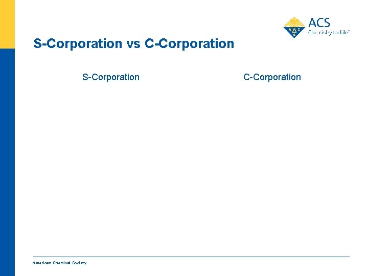 S-Corporation vs C-Corporation S-Corporation American Chemical Society C-Corporation 