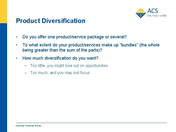Product Diversification • Do you offer one product/service package or several? • To what