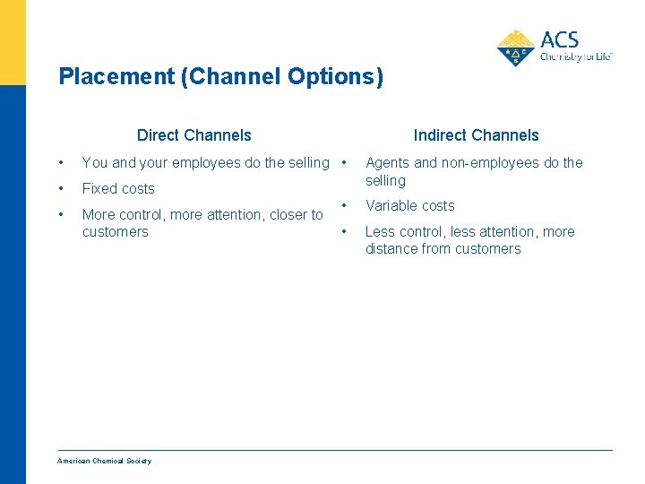 Placement (Channel Options) Direct Channels Indirect Channels • You and your employees do the