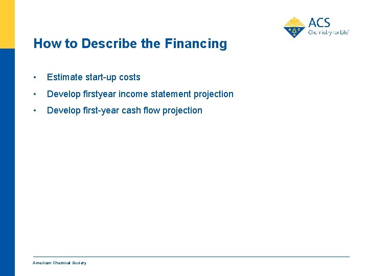 How to Describe the Financing • Estimate start-up costs • Develop firstyear income statement