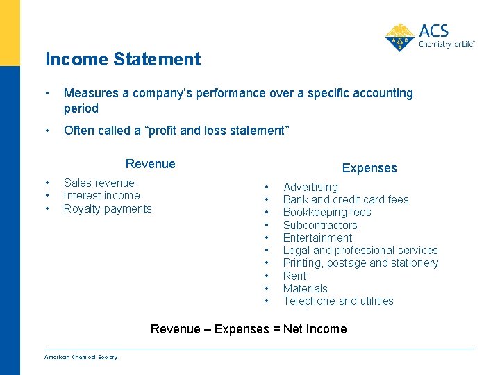 Income Statement • Measures a company’s performance over a specific accounting period • Often