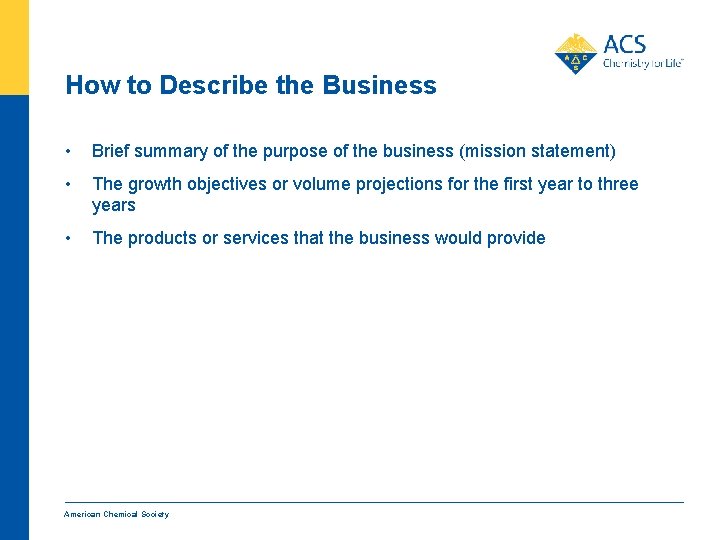 How to Describe the Business • Brief summary of the purpose of the business