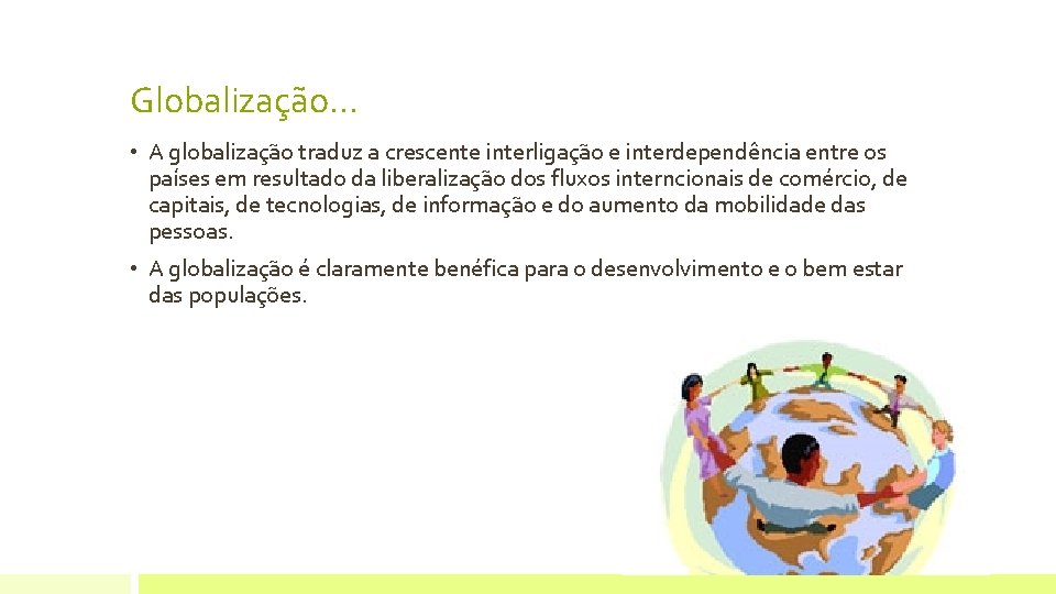 Globalização. . . • A globalização traduz a crescente interligação e interdependência entre os