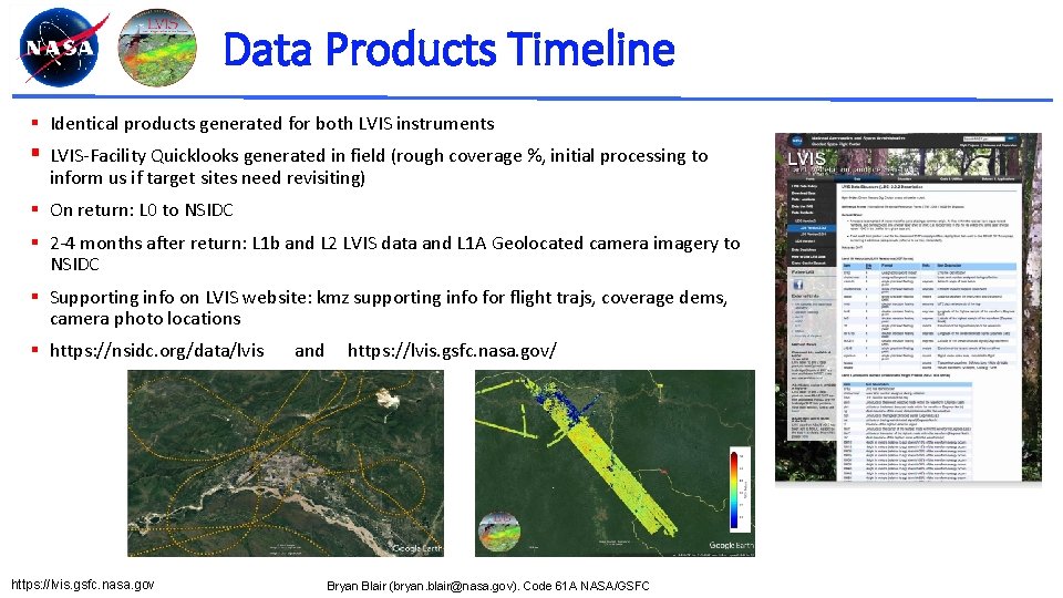 Data Products Timeline § Identical products generated for both LVIS instruments § LVIS-Facility Quicklooks