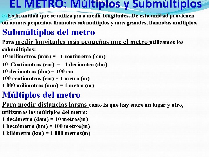 EL METRO: Múltiplos y Submúltiplos Es la unidad que se utiliza para medir longitudes.