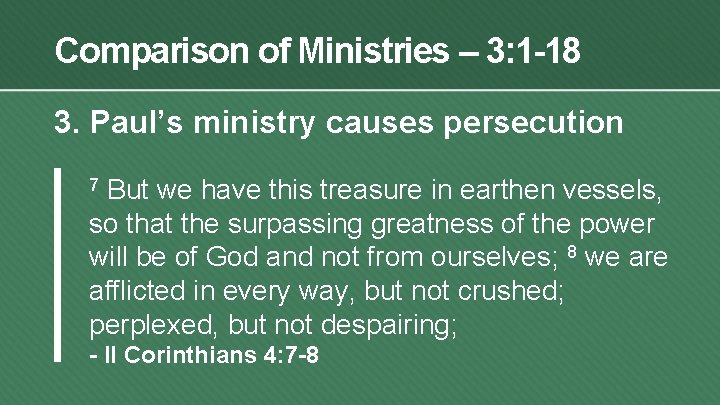 Comparison of Ministries – 3: 1 -18 3. Paul’s ministry causes persecution But we