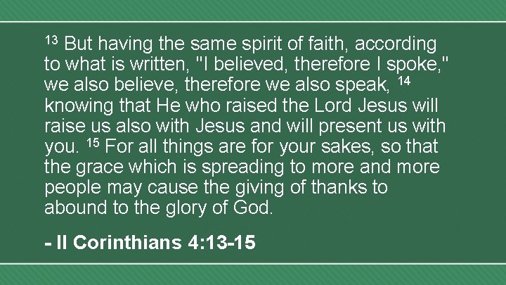 But having the same spirit of faith, according to what is written, "I believed,