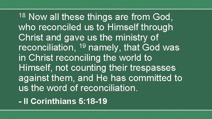 Now all these things are from God, who reconciled us to Himself through Christ