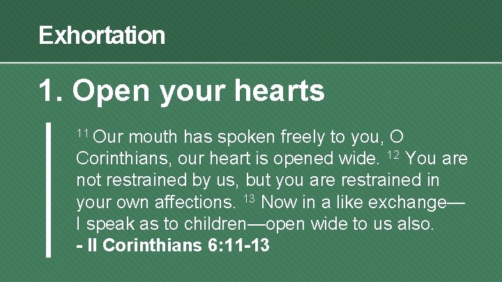 Exhortation 1. Open your hearts 11 Our mouth has spoken freely to you, O