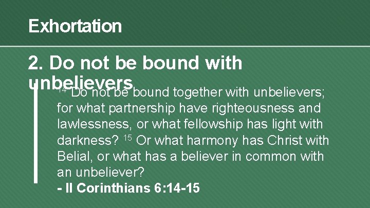 Exhortation 2. Do not be bound with unbelievers 14 Do not be bound together