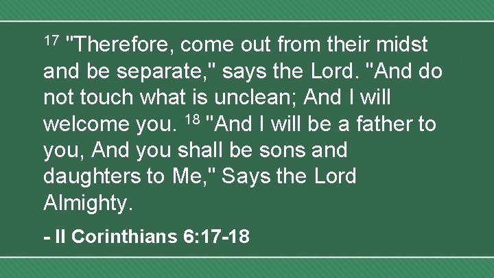 "Therefore, come out from their midst and be separate, " says the Lord. "And
