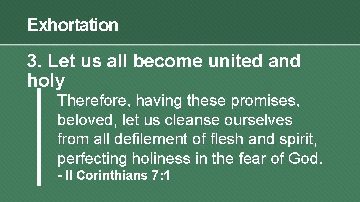 Exhortation 3. Let us all become united and holy Therefore, having these promises, beloved,