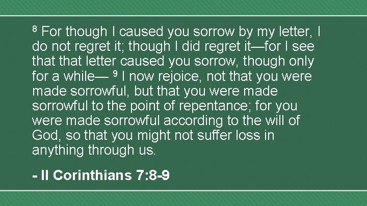 For though I caused you sorrow by my letter, I do not regret it;