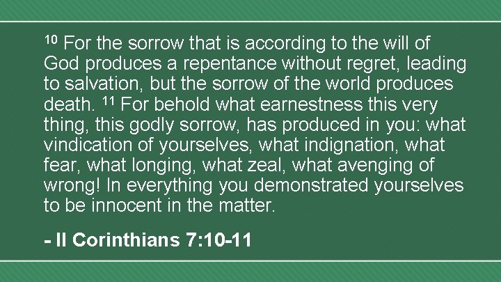 For the sorrow that is according to the will of God produces a repentance