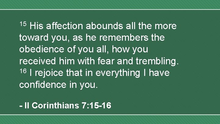 His affection abounds all the more toward you, as he remembers the obedience of