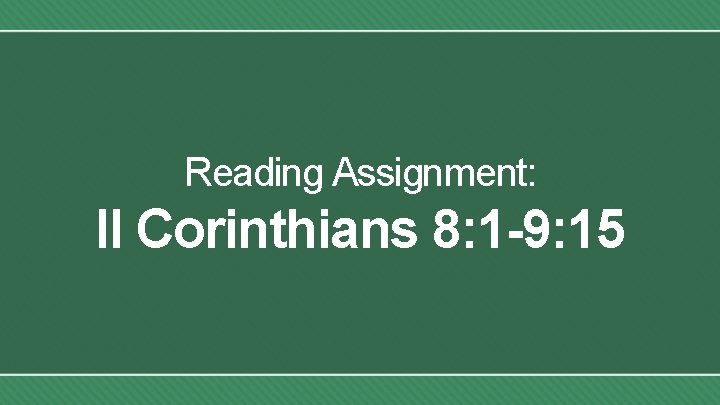 Reading Assignment: II Corinthians 8: 1 -9: 15 