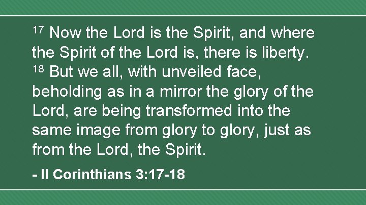 Now the Lord is the Spirit, and where the Spirit of the Lord is,