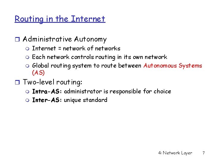 Routing in the Internet r Administrative Autonomy m Internet = network of networks m