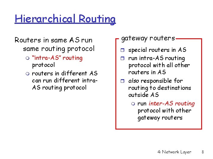 Hierarchical Routing Routers in same AS run same routing protocol m m “intra-AS” routing