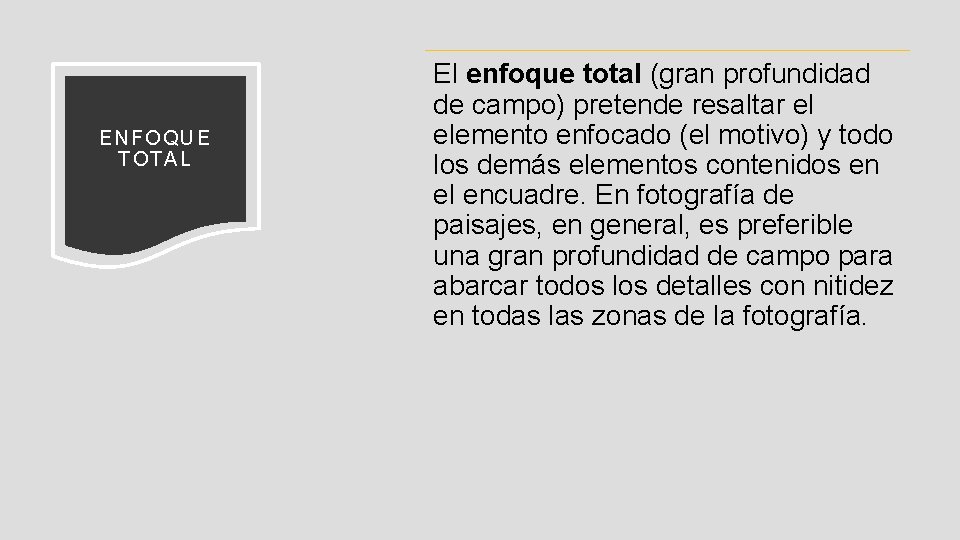 ENFOQUE T OT AL El enfoque total (gran profundidad de campo) pretende resaltar el