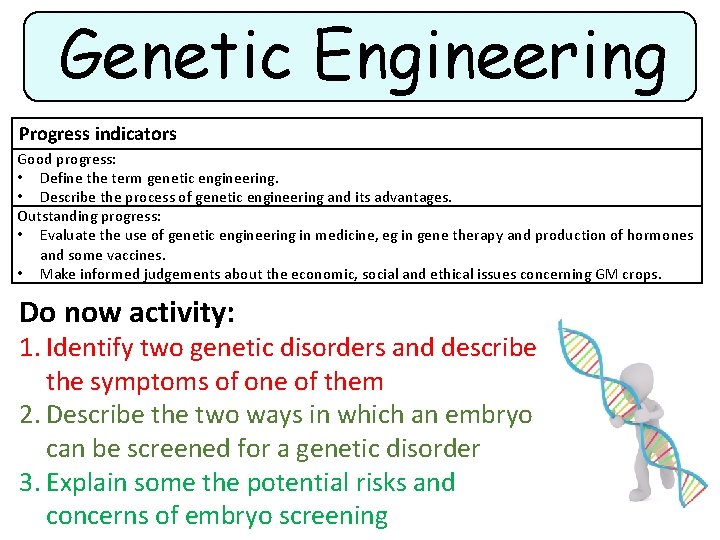 Genetic Engineering Progress indicators Good progress: • Define the term genetic engineering. • Describe
