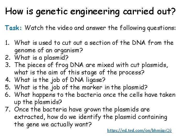 How is genetic engineering carried out? Task: Watch the video and answer the following