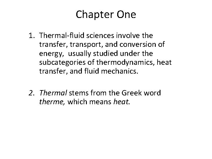 Chapter One 1. Thermal-fluid sciences involve the transfer, transport, and conversion of energy, usually