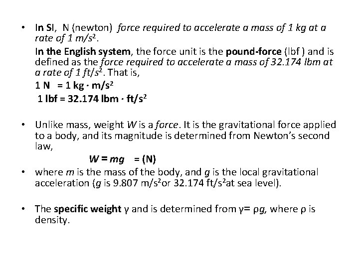  • In SI, N (newton) force required to accelerate a mass of 1