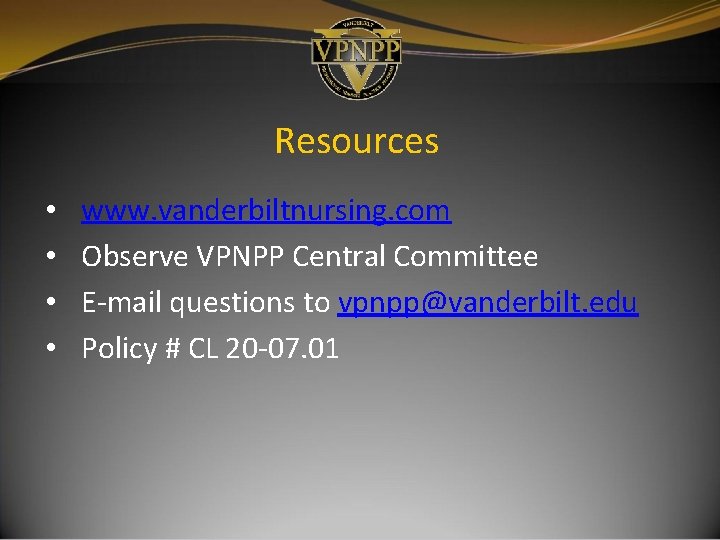 Resources • • www. vanderbiltnursing. com Observe VPNPP Central Committee E-mail questions to vpnpp@vanderbilt. Resources • • www. vanderbiltnursing. com Observe VPNPP Central Committee E-mail questions to vpnpp@vanderbilt.