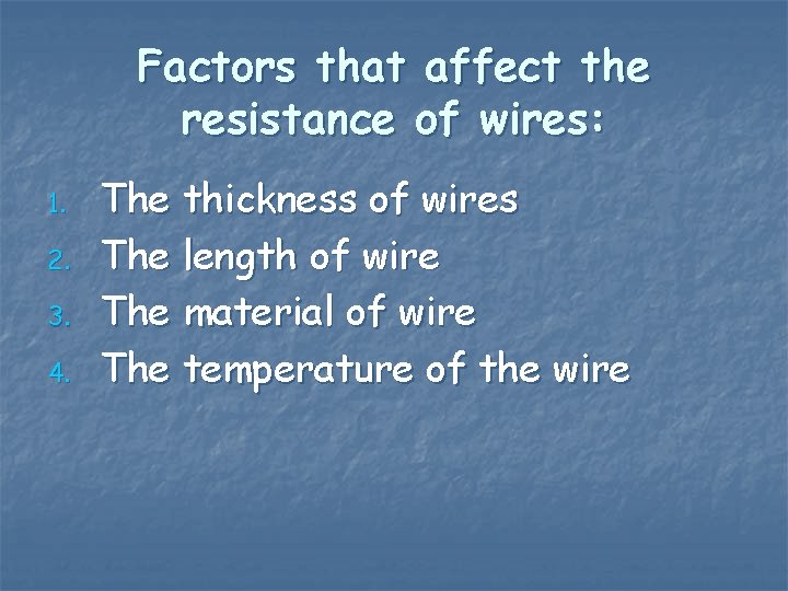 Factors that affect the resistance of wires: 1. 2. 3. 4. The thickness of