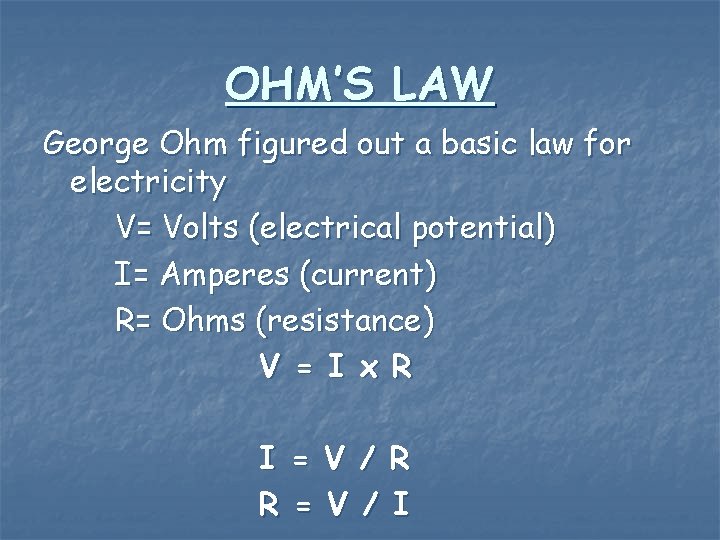 OHM’S LAW George Ohm figured out a basic law for electricity V= Volts (electrical