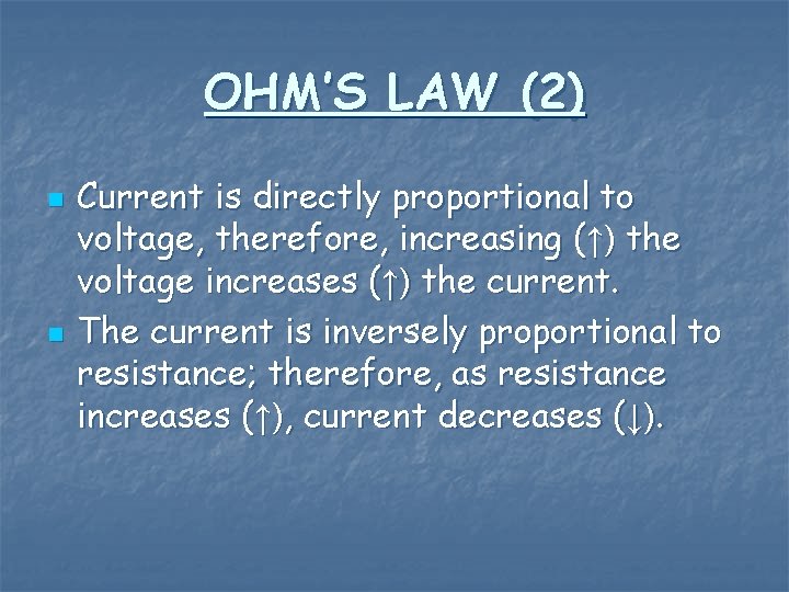 OHM’S LAW (2) n n Current is directly proportional to voltage, therefore, increasing (↑)