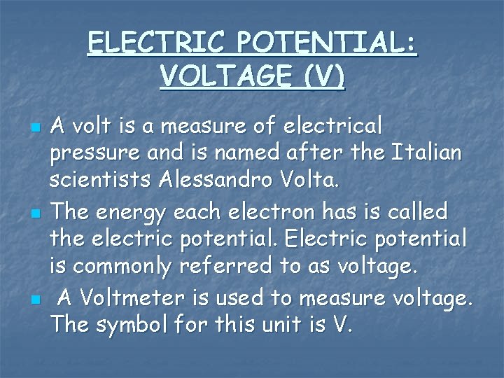 ELECTRIC POTENTIAL: VOLTAGE (V) n n n A volt is a measure of electrical