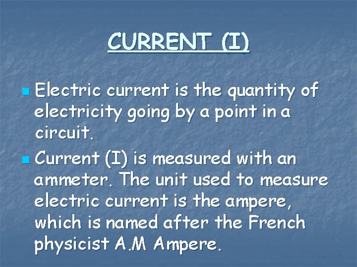 CURRENT (I) Electric current is the quantity of electricity going by a point in