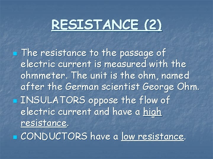 RESISTANCE (2) n n n The resistance to the passage of electric current is