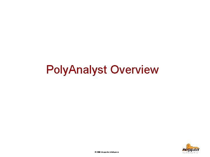 Poly. Analyst Overview © 2008 Megaputer Intelligence 