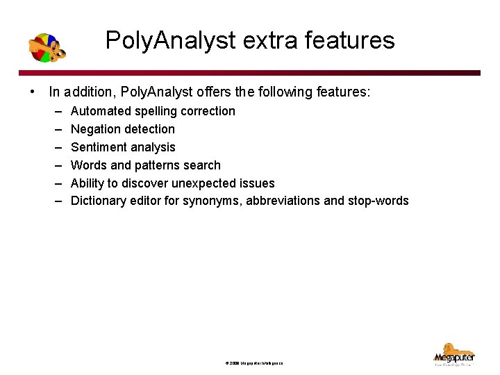 Poly. Analyst extra features • In addition, Poly. Analyst offers the following features: –